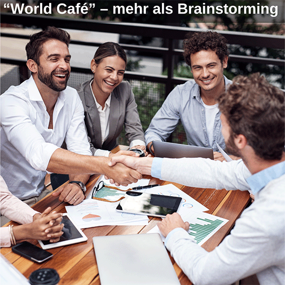World Cafe – mehr als Brainstorming World Cafe - mehr als Brainstorming